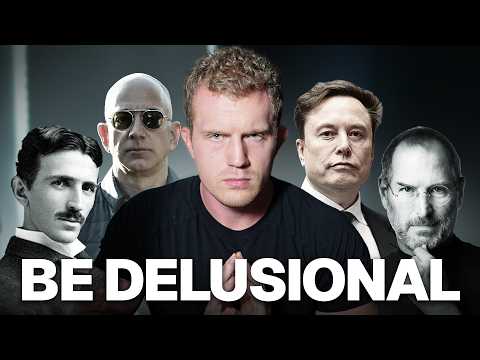 You need to be delusional if you want to succeed.